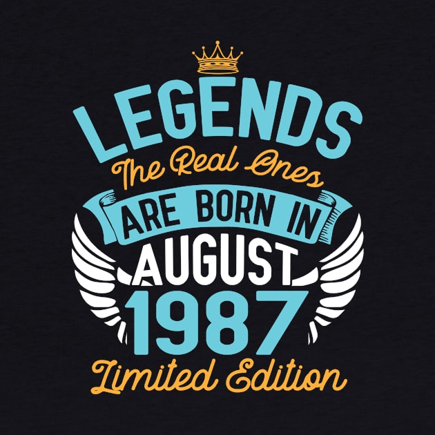 Legends The Real Ones Are Born In August 1987 Limited Edition Happy Birthday 33 Years Old To Me You by bakhanh123